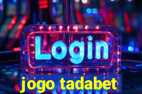 jogo tadabet